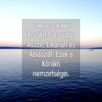 Picture 04 - 2 Mózes 6:24 KAR - Kórákh fiai pedig: Asszir, Elkánáh és - Bible Verse Picture
