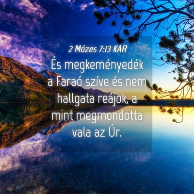 Picture 04 - 2 Mózes 7:13 KAR - És megkeményedék a Faraó szíve és nem - Bible Verse Picture