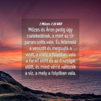 Picture 04 - 2 Mózes 7:20 KAR - Mózes és Áron pedig úgy cselekedének, a mint - Bible Verse Picture