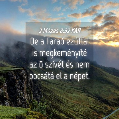 Picture 04 - 2 Mózes 8:32 KAR - De a Faraó ezúttal is megkeményíté az õ - Bible Verse Picture