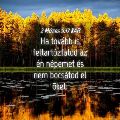Picture 04 - 2 Mózes 9:17 KAR - Ha tovább is feltartóztatod az én népemet és - Bible Verse Picture