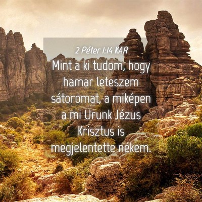 Picture 04 - 2 Péter 1:14 KAR - Mint a ki tudom, hogy hamar leteszem sátoromat, - Bible Verse Picture