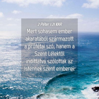 Picture 04 - 2 Péter 1:21 KAR - Mert sohasem ember akaratából származott a - Bible Verse Picture