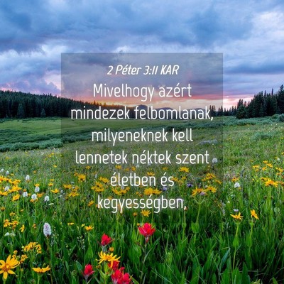 Picture 04 - 2 Péter 3:11 KAR - Mivelhogy azért mindezek felbomlanak, - Bible Verse Picture