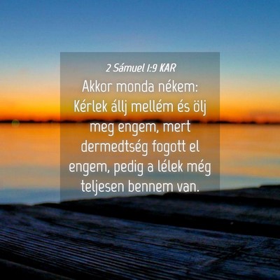 Picture 04 - 2 Sámuel 1:9 KAR - Akkor monda nékem: Kérlek állj mellém és - Bible Verse Picture