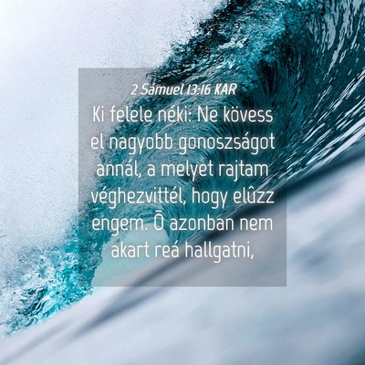Picture 04 - 2 Sámuel 13:16 KAR - Ki felele néki: Ne kövess el nagyobb - Bible Verse Picture