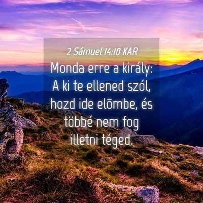Picture 04 - 2 Sámuel 14:10 KAR - Monda erre a király: A ki te ellened szól, hozd - Bible Verse Picture