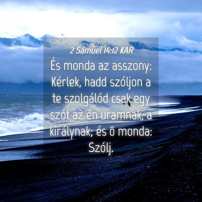 Picture 04 - 2 Sámuel 14:12 KAR - És monda az asszony: Kérlek, hadd szóljon a te - Bible Verse Picture