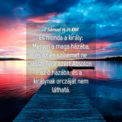 Picture 04 - 2 Sámuel 14:24 KAR - És monda a király: Menjen a maga házába, és - Bible Verse Picture
