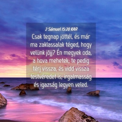 Picture 04 - 2 Sámuel 15:20 KAR - Csak tegnap jöttél, és már ma zaklassalak - Bible Verse Picture