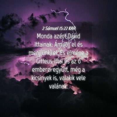 Picture 04 - 2 Sámuel 15:22 KAR - Monda azért Dávid Ittainak: Ám jõjj el és - Bible Verse Picture