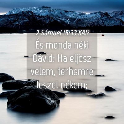 Picture 04 - 2 Sámuel 15:33 KAR - És monda néki Dávid: Ha eljösz velem, - Bible Verse Picture