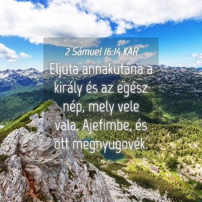 Picture 04 - 2 Sámuel 16:14 KAR - Eljuta annakutána a király és az egész nép, - Bible Verse Picture