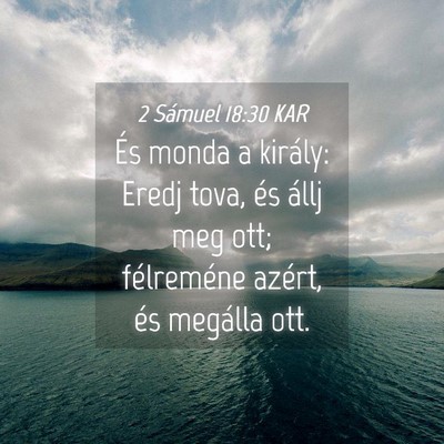 Picture 04 - 2 Sámuel 18:30 KAR - És monda a király: Eredj tova, és állj meg - Bible Verse Picture
