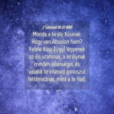 Picture 04 - 2 Sámuel 18:32 KAR - Monda a király Kúsinak: Hogy van Absolon fiam? - Bible Verse Picture