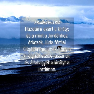 Picture 04 - 2 Sámuel 19:15 KAR - Hazatére azért a király; és a mint a - Bible Verse Picture