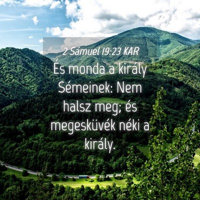 Picture 04 - 2 Sámuel 19:23 KAR - És monda a király Sémeinek: Nem halsz meg; és - Bible Verse Picture