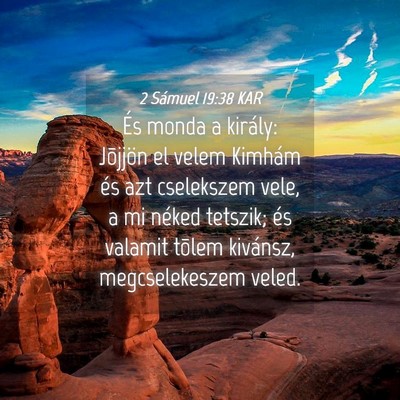Picture 04 - 2 Sámuel 19:38 KAR - És monda a király: Jõjjön el velem Kimhám - Bible Verse Picture
