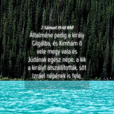 Picture 04 - 2 Sámuel 19:40 KAR - Általméne pedig a király Gilgálba, és - Bible Verse Picture