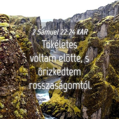 Picture 04 - 2 Sámuel 22:24 KAR - Tökéletes voltam elõtte, s õrizkedtem - Bible Verse Picture