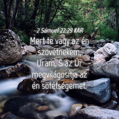 Picture 04 - 2 Sámuel 22:29 KAR - Mert te vagy az én szövétnekem, Uram, S az Úr - Bible Verse Picture