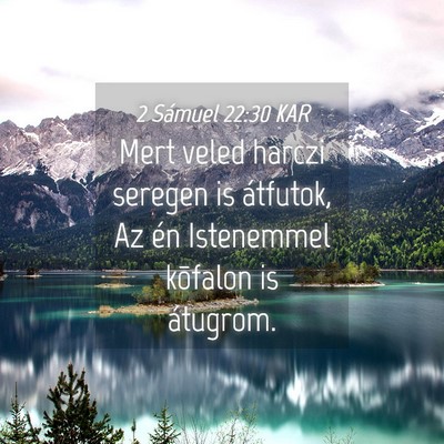 Picture 04 - 2 Sámuel 22:30 KAR - Mert veled harczi seregen is átfutok, Az én - Bible Verse Picture