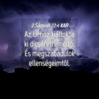 Picture 04 - 2 Sámuel 22:4 KAR - Az Úrhoz kiáltok, a ki dícséretreméltó; És - Bible Verse Picture