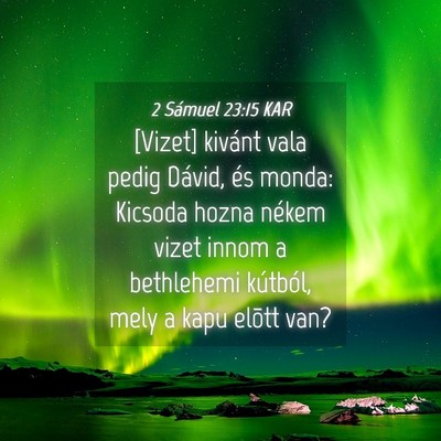 Picture 04 - 2 Sámuel 23:15 KAR - [Vizet] kivánt vala pedig Dávid, és monda: - Bible Verse Picture