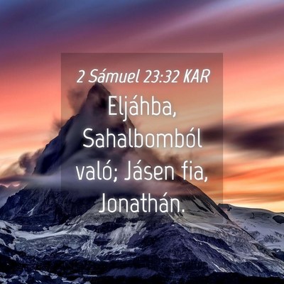 Picture 04 - 2 Sámuel 23:32 KAR - Eljáhba, Sahalbomból való; Jásen fia, - Bible Verse Picture