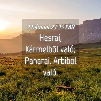Picture 04 - 2 Sámuel 23:35 KAR - Hesrai, Kármelbõl való; Paharai, Arbiból - Bible Verse Picture