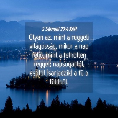 Picture 04 - 2 Sámuel 23:4 KAR - Olyan az, mint a reggeli világosság, mikor a - Bible Verse Picture