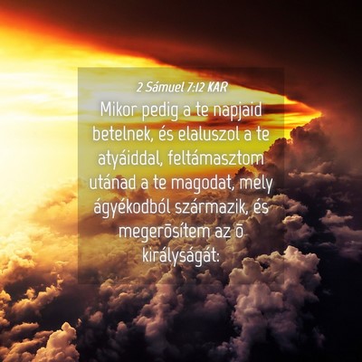 Picture 04 - 2 Sámuel 7:12 KAR - Mikor pedig a te napjaid betelnek, és elaluszol - Bible Verse Picture