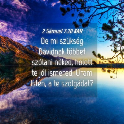 Picture 04 - 2 Sámuel 7:20 KAR - De mi szükség Dávidnak többet szólani - Bible Verse Picture