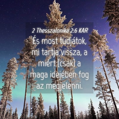 Picture 04 - 2 Thesszalonika 2:6 KAR - És most tudjátok, mi tartja vissza, a miért - Bible Verse Picture