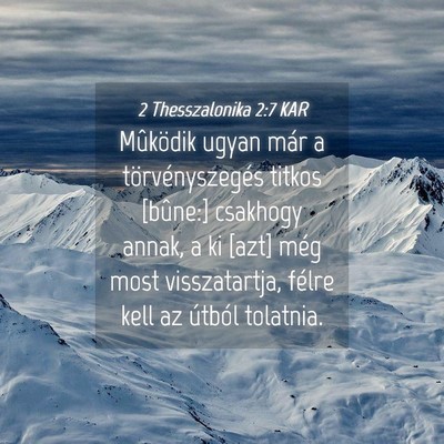Picture 04 - 2 Thesszalonika 2:7 KAR - Mûködik ugyan már a törvényszegés titkos - Bible Verse Picture