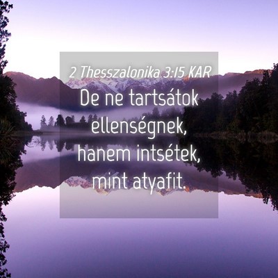 Picture 04 - 2 Thesszalonika 3:15 KAR - De ne tartsátok ellenségnek, hanem intsétek, - Bible Verse Picture