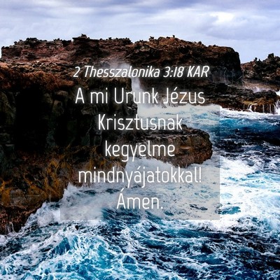 Picture 04 - 2 Thesszalonika 3:18 KAR - A mi Urunk Jézus Krisztusnak kegyelme - Bible Verse Picture