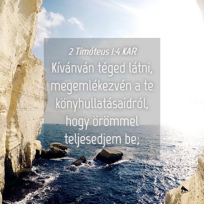 Picture 04 - 2 Timóteus 1:4 KAR - Kívánván téged látni, megemlékezvén a te - Bible Verse Picture