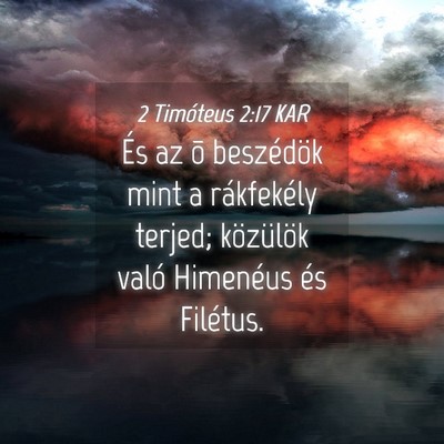 Picture 04 - 2 Timóteus 2:17 KAR - És az õ beszédök mint a rákfekély terjed; - Bible Verse Picture