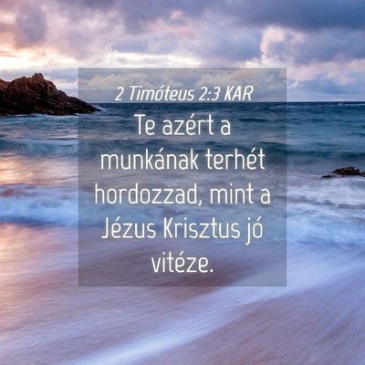 Picture 04 - 2 Timóteus 2:3 KAR - Te azért a munkának terhét hordozzad, mint a - Bible Verse Picture