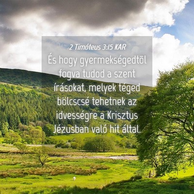 Picture 04 - 2 Timóteus 3:15 KAR - És hogy gyermekségedtõl fogva tudod a szent - Bible Verse Picture