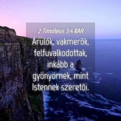 Picture 04 - 2 Timóteus 3:4 KAR - Árulók, vakmerõk, felfuvalkodottak, inkább a - Bible Verse Picture
