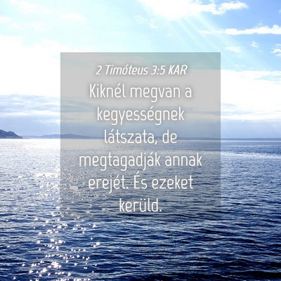 Picture 04 - 2 Timóteus 3:5 KAR - Kiknél megvan a kegyességnek látszata, de - Bible Verse Picture