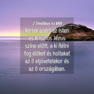 Picture 04 - 2 Timóteus 4:1 KAR - Kérlek azért az Isten és Krisztus Jézus - Bible Verse Picture