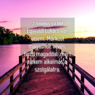 Picture 04 - 2 Timóteus 4:11 KAR - Egyedül Lukács van velem. Márkust magadhoz - Bible Verse Picture