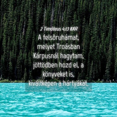 Picture 04 - 2 Timóteus 4:13 KAR - A felsõruhámat, melyet Troásban Kárpusnál - Bible Verse Picture