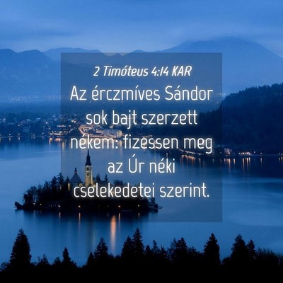Picture 04 - 2 Timóteus 4:14 KAR - Az érczmíves Sándor sok bajt szerzett nékem: - Bible Verse Picture