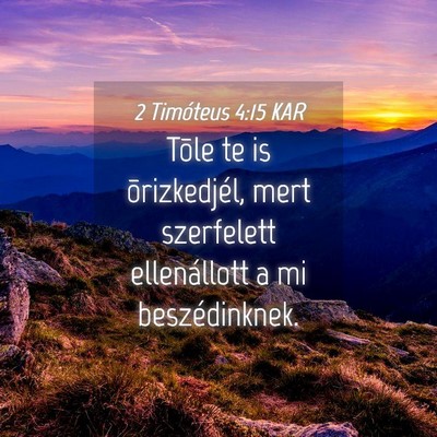 Picture 04 - 2 Timóteus 4:15 KAR - Tõle te is õrizkedjél, mert szerfelett - Bible Verse Picture