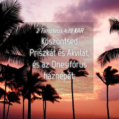 Picture 04 - 2 Timóteus 4:19 KAR - Köszöntsed Priszkát és Akvilát, és az - Bible Verse Picture