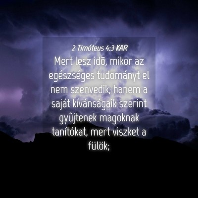 Picture 04 - 2 Timóteus 4:3 KAR - Mert lesz idõ, mikor az egészséges tudományt - Bible Verse Picture